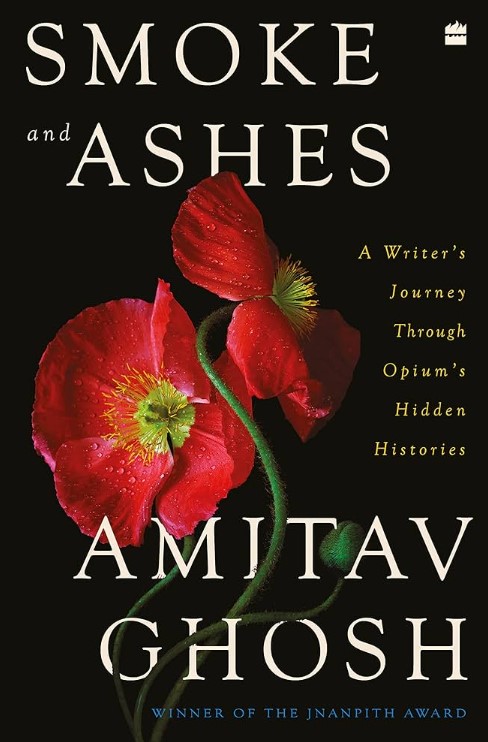 Smoke And Ashes: A Writer's Journey through Opium's Hidden Histories